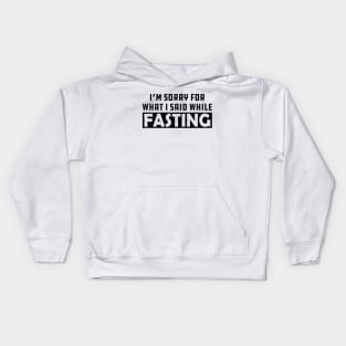 Fasting - I'm sorry for while I said while fasting Kids Hoodie